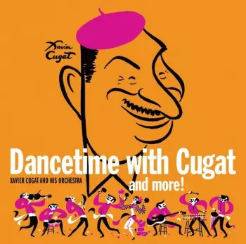 Xavier Cugat: Dancetime With Cugat And More!