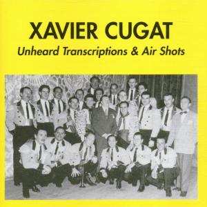 Xavier Cugat: Unheard Transcriptions & Air Shots