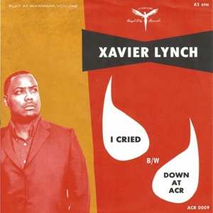 Album Xavier Lynch: 7-i Cried/down At Acr