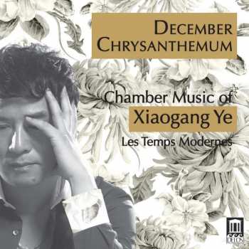 Xiaogang Ye: Kammermusik "december Chrysanthemum"