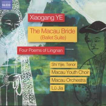 Album Xiaogang Ye: The Macau Bride (Ballet Suite) / Four Poems Of Lingnan