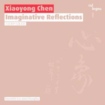 Album Xiaoyong Chen: Imaginative Reflections