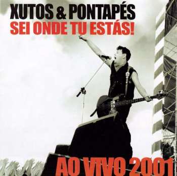 Album Xutos & Pontapés: Sei Onde Tu Estás! Ao Vivo 2001