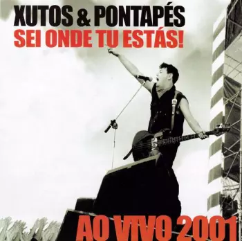 Xutos & Pontapés: Sei Onde Tu Estás! Ao Vivo 2001