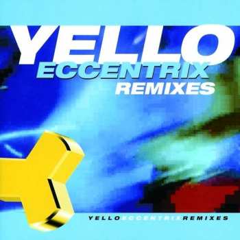 Yello: Eccentrix Remixes