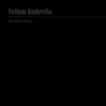 Album Yellow Umbrella: The Black Album