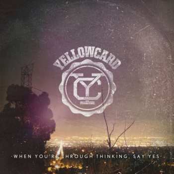 Album Yellowcard: When You're Through Thinking, Say Yes