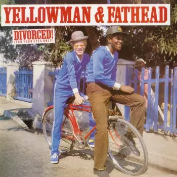 Yellowman & Fathead: Divorced! (For Your Eyes Only)
