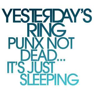 Yesterday's Ring: Punx Not Dead... It's Just Sleeping
