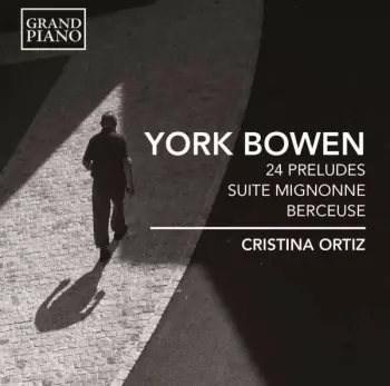 York Bowen: 24 Preludes • Suite Mignonne • Berceuse