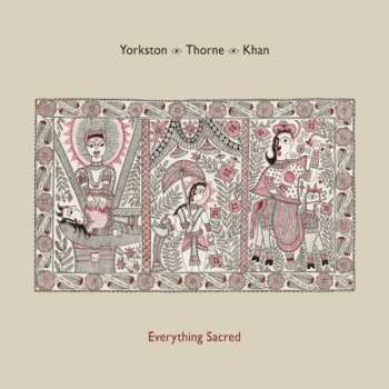 Album Yorkston / Thorne / Khan: Everything Sacred