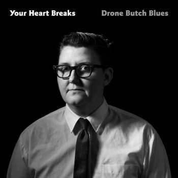 LP Your Heart Breaks: Drone Butch Blues CLR