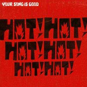 Your Song Is Good: Hot!hot!hot!hot!hot!hot!