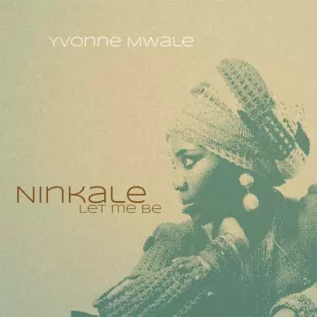 Yvonne Mwale: Ninkale – Let Me Be