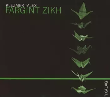 Fargint Zikh (Klezmer Tales)