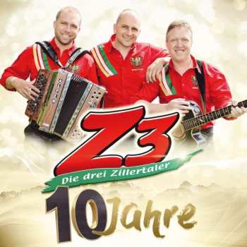 Album Z3 Die Drei Zillertaler: 10 Jahre: Die Offizielle Jubiläums-produktion