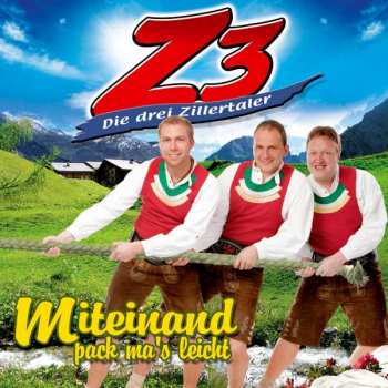Album Z3 Die Drei Zillertaler: Miteinand Pack Ma's Leicht