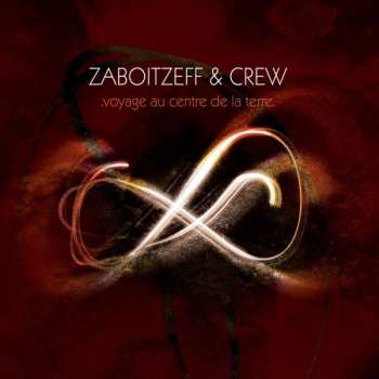 Album Zaboitzeff & Crew: Voyage Au Centre De La Terre