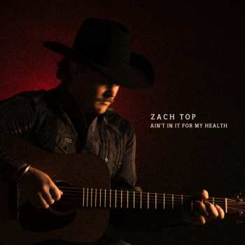 Album Zach Top: Ain’t In It For My Health