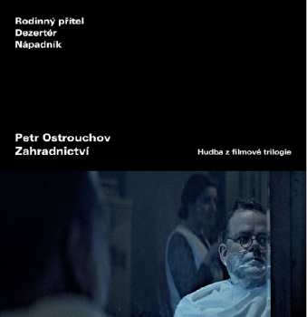 Album Petr Ostrouchov: Zahradnictví (hudba z filmové trilogi
