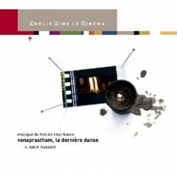 Album Zakir Hussain: Vanaprastham - La Dernière Danse - The Last Dance
