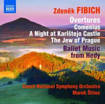 Album Zdeněk Fibich: Overtures - Comenius / A Night At Karlstejn Castle / The Jew Of Prague / Ballet Music From Hedy