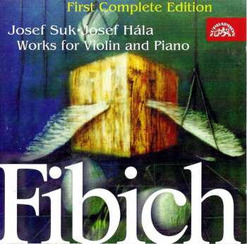 Zdeněk Fibich: Works For Violin And Piano (First Complete Edition)