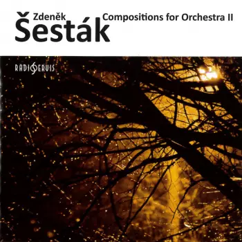 Zdeněk Šesták: Compositions For Orchestra II