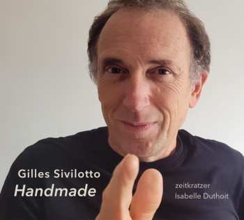 Album Zeitkratzer: Gilles Sivilotto - Handmade