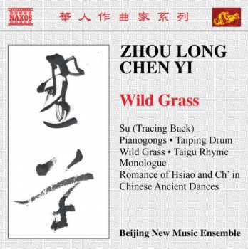 Zhou Long: Wild Grass: Su (Tracing Back) / Pianogongs / Taiping Drum / Wild Grass / Taigu Rhyme / Monologue / Romance Of Hsiao And Ch'in / Chinese Ancient Dances