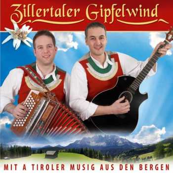 Album Zillertaler Gipfelwind: Mit A Tiroler Musig Aus Den Bergen