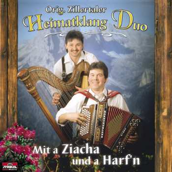 Album Zillertaler Heimatklang: Mit A Ziacha Und A Harf'n
