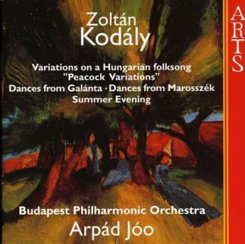 Zoltán Kodály: Variations On A Hungarian Folksong "Peacock Variations" / Dances From Galánta / Dances From Marosszék / Summer Evening