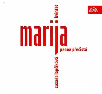 Album Zuzana Lapčíková Kvintet: Marija Panna Přečistá (Moravské Písně Adventu A Vánoc)