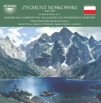 Zygmunt Noskowski: Orchestral Works, Vol. 1