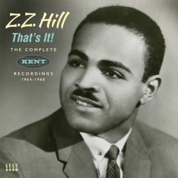Z.z. Hill: That's It! Complete Kent Recordings 1964 - 1968